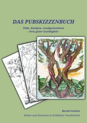 Das Pub-Skizzenbuch: Pubs, Kneipen, Landgaststätten - Orte guter Geselligkeit by Gerken, Bernd