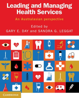 Leading and Managing Health Services: An Australasian Perspective by Day, Gary E.