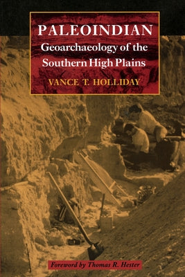 Paleoindian Geoarchaeology of the Southern High Plains by Holliday, Vance T.