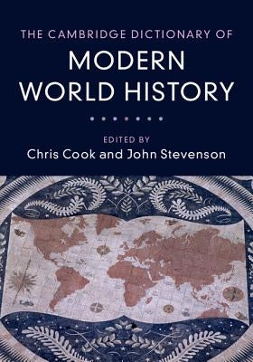 The Cambridge Dictionary of Modern World History by Cook, Chris