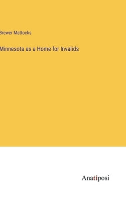 Minnesota as a Home for Invalids by Mattocks, Brewer