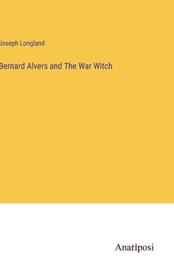 Bernard Alvers and The War Witch by Longland, Joseph
