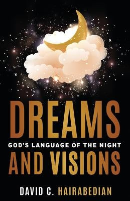 Dreams and Visions: Understanding God's Language of the Night by Gay, Jeff L.