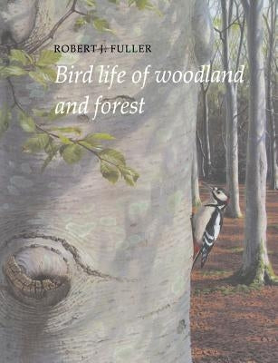 Bird Life of Woodland and Forest by Fuller, Robert J.