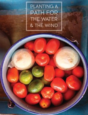 Planting a Path for The Water & The Wind: Highland Maya of Guatemala Foodways by Kennedy, Susanne