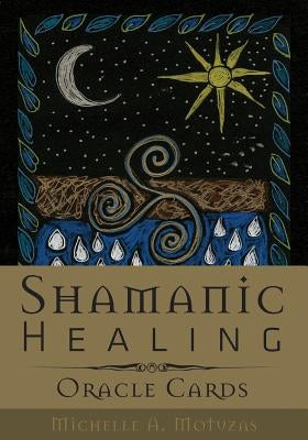 Shamanic Healing Oracle Cards by Motuzas, Michelle A.