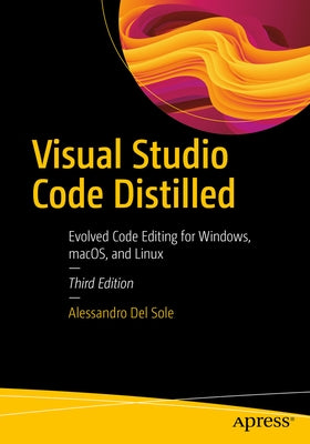Visual Studio Code Distilled: Evolved Code Editing for Windows, Macos, and Linux by Del Sole, Alessandro