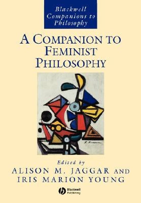 Companion to Feminist Philosophy by Jaggar, Alison M.