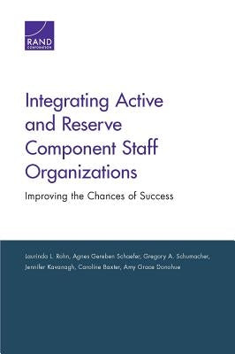 Integrating Active and Reserve Component Staff Organizations: Improving the Chances of Success by Rohn, Laurinda L.
