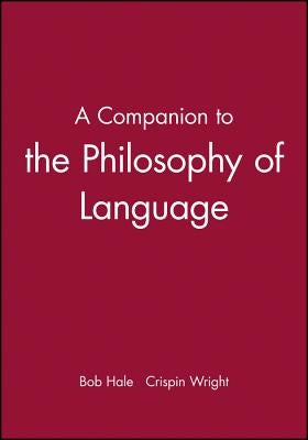 A Companion to the Philosophy of Language by Hale, Bob