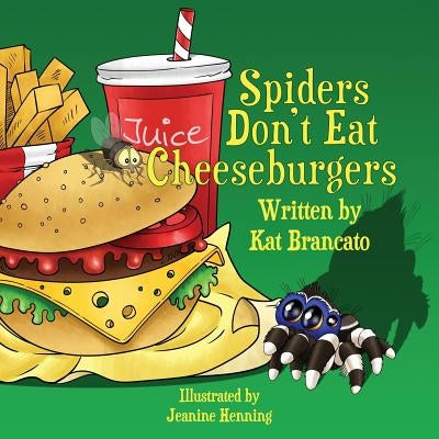 Spiders Don't Eat Cheeseburgers by Brancato, Kat