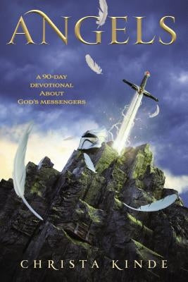 Angels: A 90-Day Devotional about God's Messengers: A 90-Day Devotional by Kinde, Christa J.