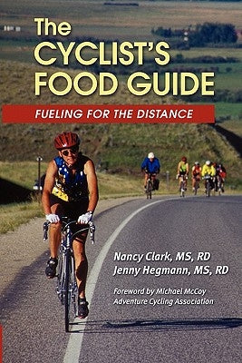 The Cyclist's Food Guide: Fueling For The Distance by Hegmann MS, Rd Jenny