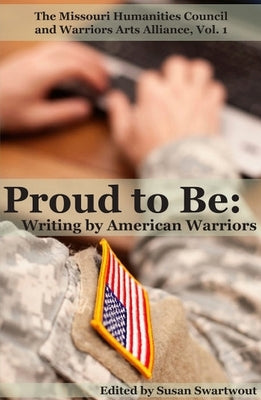 Proud to Be: Writing by American Warriors, Volume 1 by Various