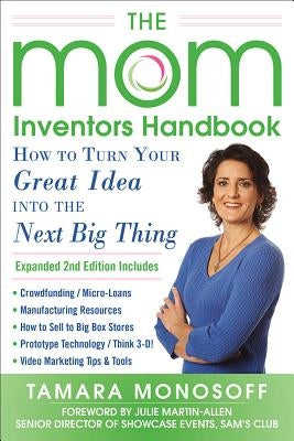 The Mom Inventors Handbook: How to Turn Your Great Idea Into the Next Big Thing by Monosoff, Tamara