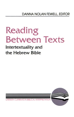 Reading Between Texts: Intertextuality and the Hebrew Bible by Fewell, Danna Nolan