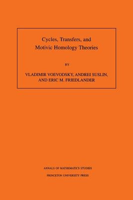 Cycles, Transfers, and Motivic Homology Theories. (Am-143), Volume 143 by Voevodsky, Vladimir