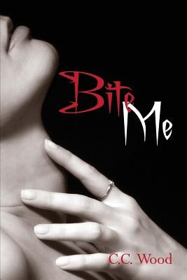 Bite Me by Wood, C. C.