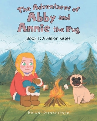 The Adventures of Abby and Annie the Pug: Book 1: A Million Kisses by Donahower, Brian