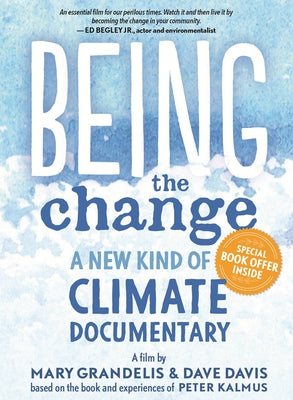 Being the Change: A New Kind of Climate Documentary by Kalmus, Peter