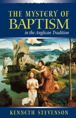 Mystery of Baptism in the Anglican Tradition by Stevenson, Kenneth E.