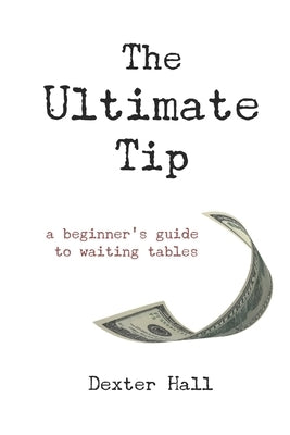 The Ultimate Tip: A Beginner's Guide to Waiting Tables by Moon, Jacqueline