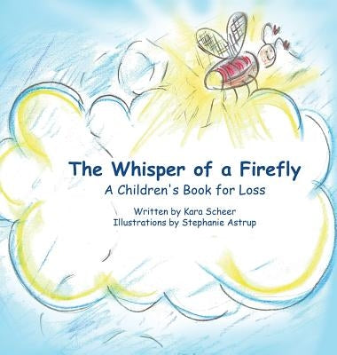 The Whisper of a Firefly: A Children's Book for Loss by Scheer, Kara