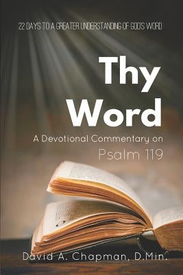 Thy Word: A Devotional Commentary on Psalm 119 by Chapman, David A.