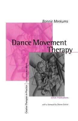 Dance Movement Therapy: A Creative Psychotherapeutic Approach by Meekums, Bonnie