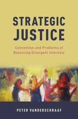 Strategic Justice: Convention and Problems of Balancing Divergent Interests by Vanderschraaf, Peter