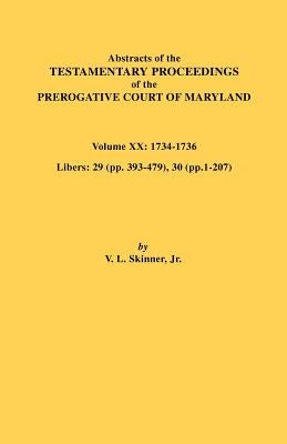 Abstracts of the Testamentary Proceedings of the Prerogative Court of Maryland, Vol. XX by Skinner, Vernon L., Jr.