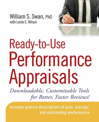 Ready-To-Use Performance Appraisals: Downloadable, Customizable Tools for Better, Faster Reviews! by Swan, William S.