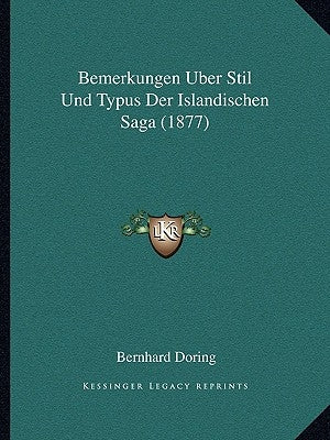 Bemerkungen Uber Stil Und Typus Der Islandischen Saga (1877) by Doring, Bernhard