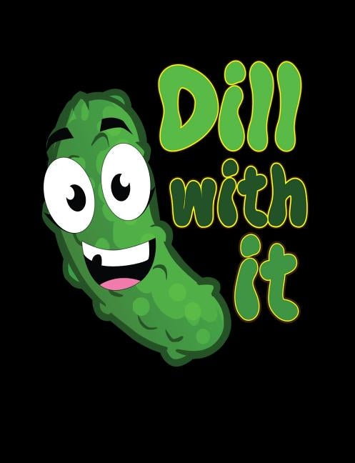 Dill With It: Funny Quotes and Pun Themed College Ruled Composition Notebook by Cuaderno, Punny