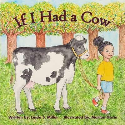 If I Had a Cow by Miller, Linda S.