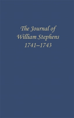 The Journal of William Stephens, 1741--1743 by Coulter, E. Merton