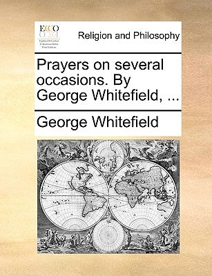 Prayers on Several Occasions. by George Whitefield, ... by Whitefield, George