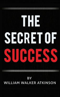 The Secret of Success by Atkinson, William Walker