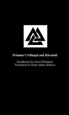 Prisoner's Völuspá and Hávamál: An introduction to The Northern Way by Thompson, Aaron