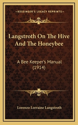 Langstroth On The Hive And The Honeybee: A Bee Keeper's Manual (1914) by Langstroth, Lorenzo Lorraine