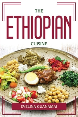 The Ethiopian Cuisine by Guanamai, Evelina