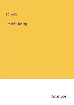 Graceful Riding by Waite, S. C.