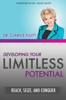 Developing Your Limitless Potential: Reach, Seize, and Conquer by Fluitt, Clarice