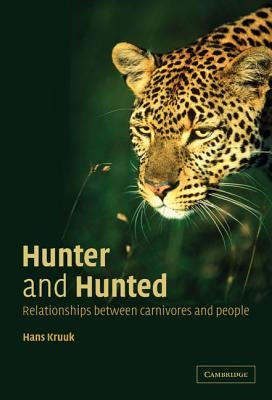 Hunter and Hunted: Relationships Between Carnivores and People by Kruuk, Hans