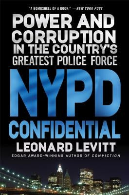 NYPD Confidential: Power and Corruption in the Country's Greatest Police Force by Levitt, Leonard