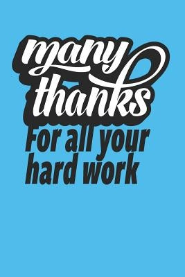 Many Thanks For All Your Hard Work: Employee Appreciation Gift for Your Employees, Coworkers, or Boss by Press, Team Motivation