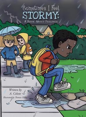 Sometimes I Feel Stormy: A Book About Feelings by Celeste, A.