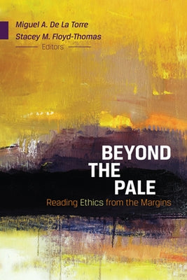 Beyond the Pale: Reading Ethics from the Margins by Floyd-Thomas, Stacey M.