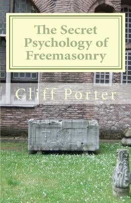 The Secret Psychology of Freemasonry: Alchemy, Gnosis, and the Science of the Craft by Tresner, Jim