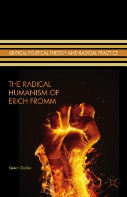 The Radical Humanism of Erich Fromm by Durkin, K.